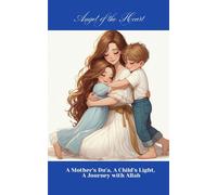 ANGEL OF THE HEART: A Mother’s Du’a, A Child’s Light, A Journey With Allah