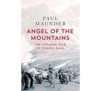 Angel of the Mountains: The Strange Tale of Charly Gaul