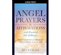 Angel Prayers & Affirmations with Essential Oils & Recipes Meditations & Angelic Assistance A-Z Guide
