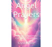 Angel Prayers: Asking For Guidance, Clarity and Protection