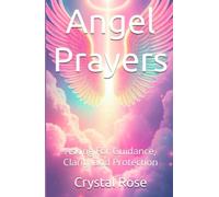 Angel Prayers: Asking For Guidance, Clarity and Protection