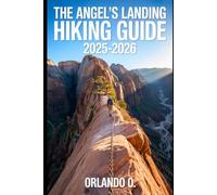 Angel’s Landing Hiking Guide 2025-2026: Explore Trails, essential tips, navigation, gears and cultural insights for every hiker.