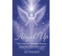 Angel Up! The Complete Ascension Trilogy: Three Books in One: The Angels' Guide, The Study Companion, and The Journal