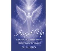 Angel Up! The Complete Ascension Trilogy: Three Books in One: The Angels' Guide, The Study Companion, and The Journal