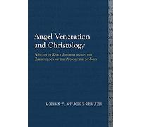 Angel Veneration And Christology: A Study In Early Judaism And In The Christology Of The Apocalypse Of John