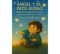 ÁNGEL Y EL PATO AUDAZ: Sueños que iluminan el corazón Fábulas para soñar, reír y crecer.