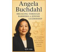 Angela Buchdahl: Breaking Through Barriers in Jewish Leadership: The Untold Story of the First Asian American Rabbi and Her Fight for Inclusion