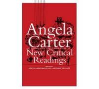 Angela Carter: New Critical Readings - [Version Originale] Lawrence Phillips, Sonya Andermahr, Sonya Andermahr, Sarah Artt (Auteur)