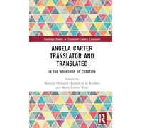 Angela Carter Translator and Translated: In the Workshop of Creation