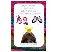 Angela Catirina's Big Book of Baby & Children's Crochet and Knitting Patterns