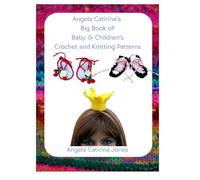 Angela Catirina's Big Book of Baby & Children's Crochet and Knitting Patterns