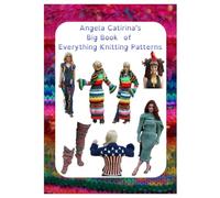 Angela Catirina's Big Book of Everything Knitting Patterns (Full Color Edition): Angela Catirina Jones