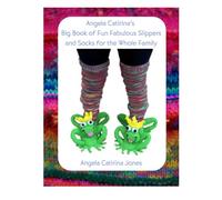 Angela Catirina's Big Book of Fun Fabulous Slippers and Socks for the Whole Family