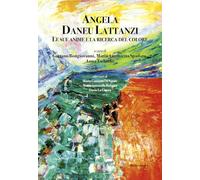 Angela Daneu Lattanzi. Le sue anime e la ricerca del colore