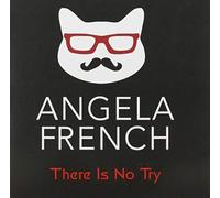 Angela French - There is No Try