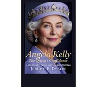 Angela Kelly: The Queen's Confidante: A Life of Loyalty, Fashion, and Power Inside the Palace