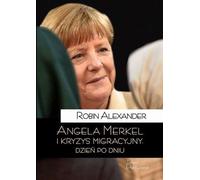 Angela Merkel et la crise des migrants Jour après jour Robin Alexander (Buch auf Polnisch)
