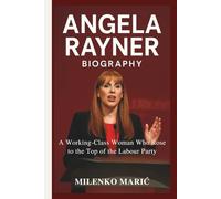 ANGELA RAYNER BIOGRAPHY: A Working-Class Woman Who Rose to the Top of the Labour Party