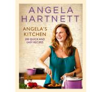 Angela's Kitchen: 200 Quick and Easy Recipes