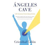 ÁNGELES CAVE: Life lessons from deep down