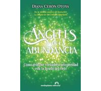 Ángeles de la abundancia: Cómo generar verdadera prosperidad con la ayuda del cielo