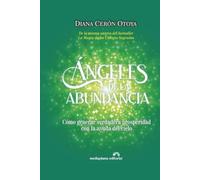 Ángeles de la abundancia: Cómo generar verdadera prosperidad con la ayuda del cielo