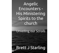 Angelic Encounters - His Ministering Spirits to the church: Compilation