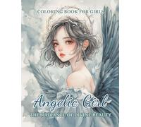 Angelic Girl Coloring Book for Girls Ages 8-14: Beautiful Angelic Young Girls with Fantasy Wings - 60 High-Quality Illustrations to Relax, Dream, and Create