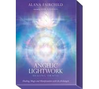 Angelic Lightwork Healing Oracle: Healing, Magic and Manifestation with the Archangels