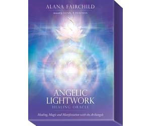 Angelic Lightwork Healing Oracle: Healing, Magic and Manifestation with the Archangels