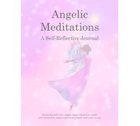 Angelic Meditations - A Self-Reflective Journal: Featuring Full-Color Illustrated Pages And Gentle Angel-Themed Prompts