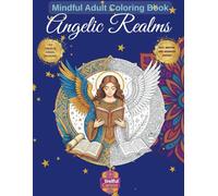 Angelic Realms: A Mindful Adult Coloring Book with +50 Celestial Beings for Stress Relief and Inner Peace - All Difficulty Levels