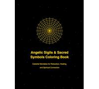Angelic Sigils & Sacred Symbols Coloring Book: Celestial Mandalas for Relaxation, Healing, and Spiritual Connection