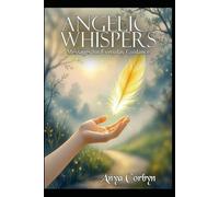 Angelic Whispers: Messages for Everyday Guidance