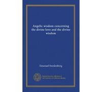 Angelic wisdom concerning the divine love and the divine wisdom