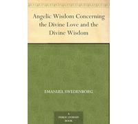 Angelic Wisdom Concerning the Divine Love and the Divine Wisdom
