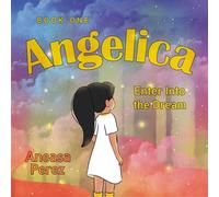 Angelica Book One, Enter Into the Dream - Aneasa Perez - Trilogy Christian Publishing - ebook (ePub) - Livre