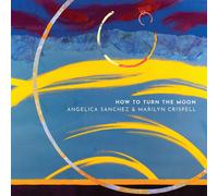 Angelica Sanchez & Marilyn Crispell How To Turn The Moon (CD)