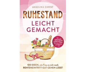 Angelika Christ Ruhestand leicht gemacht 100 Ideen, wie Frau es sich n (Poche)