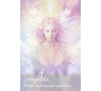 Angélika, Éveille ta fréquence angélique: ange, transformation, amour de soi