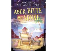 Angelika Schwarzhuber Aber bitte mit Sonne: Fast ein Urlaubsroman (Poche)