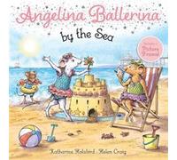 Angelina Ballerina by the Sea by Katharine Holabird Katharine Holabird (Auteur)
