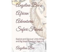 Angelina Bee's African Adventures Safari Friends: Explore and Discover Little Wings and Big Steps Preschool (Age 3-5)