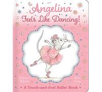 Angelina Feels Like Dancing!: A Touch-and-Feel Ballet Book