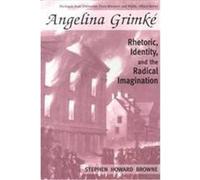 Angelina Grimke, Rhetoric and Public Affairs Series Stephen Howard Browne (Auteur)