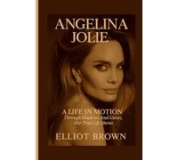 ANGELINA JOLIE: A Life In Motion - Through Shadows And Glows, Her True Life Shows