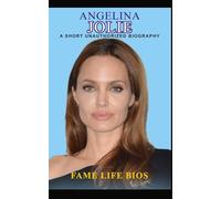 Angelina Jolie: A Short Unauthorized Biography