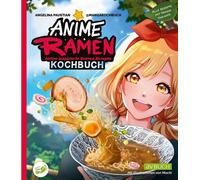 Angelina Paustian Anime Ramen Kochbuch: Anime inspirierte Ramen Rezepte (Poche)