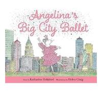 Angelinas Big City Ballet by Katharine Holabird Katharine Holabird (Auteur)