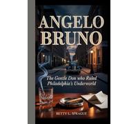 ANGELO BRUNO: The Gentle Don Who Ruled Philadelphia's Underworld